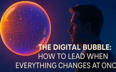 The Digital Bubble: How to Lead When Everything Changes at once