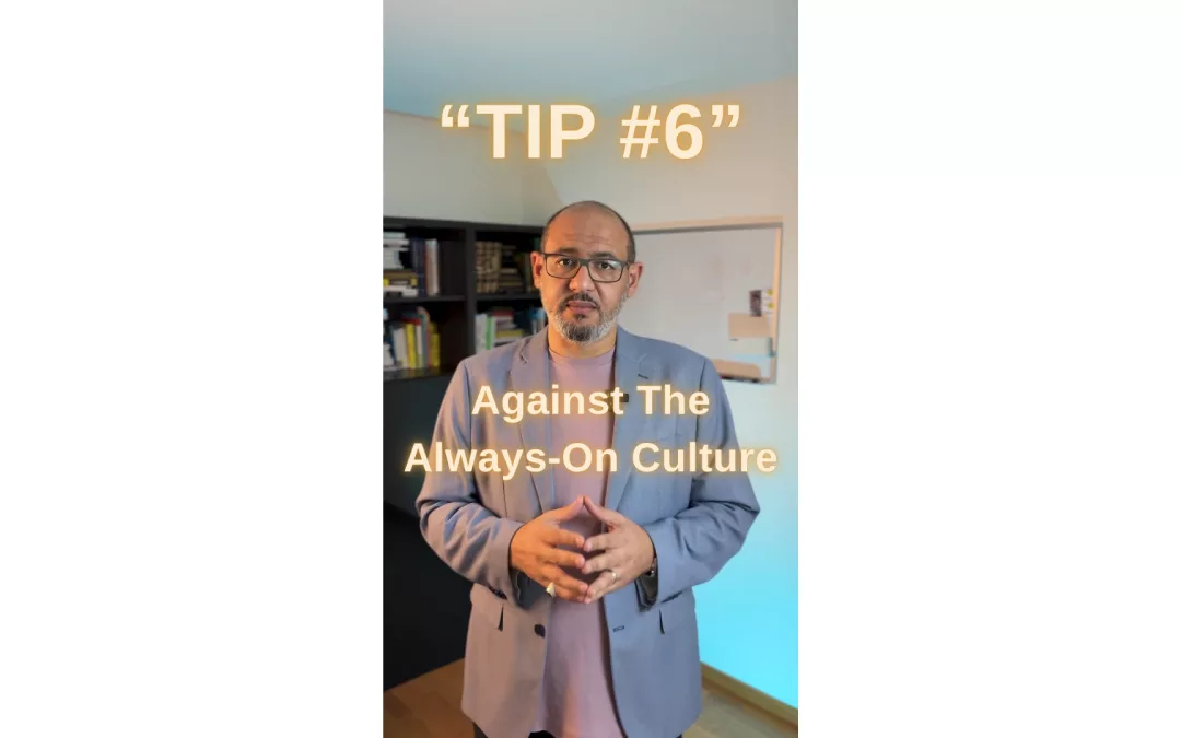 Tip #6 – Against the Always-On Culture