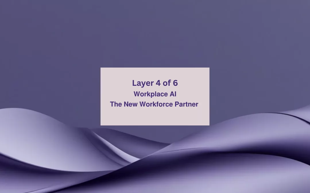 Life in the Digital Bubble | Layer 4 of 6: Workplace AI—The new workforce partner