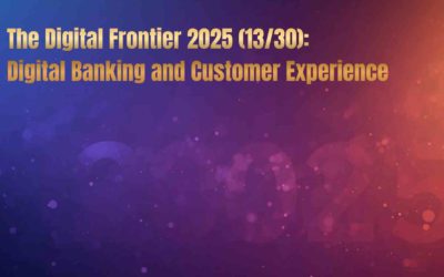 The Digital Frontier 2025 (13/30): Digital Banking and Customer Experience