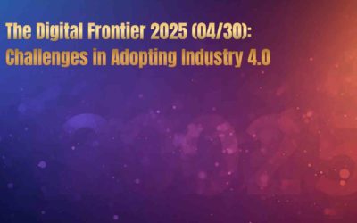 The Digital Frontier 2025 (04/30): The Top Challenges in Adopting Industry 4.0