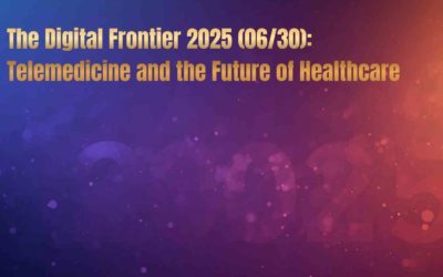 The Digital Frontier 2025 (06/30): Telemedicine and the CIO’s Role in Shaping Digital Healthcare