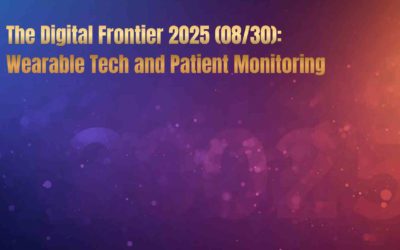 The Digital Frontier 2025 (08/30): Wearable Technology and the Strategic Shift to Continuous Patient Monitoring