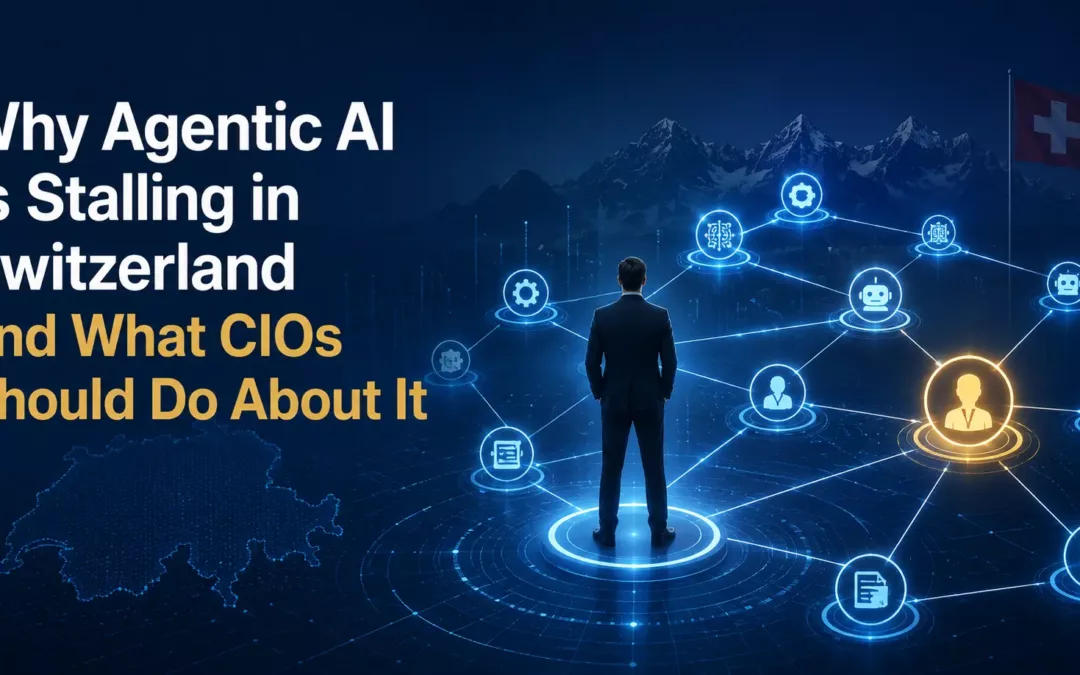 Why Agentic AI Is Stalling in Switzerland and What CIOs Should Do About It