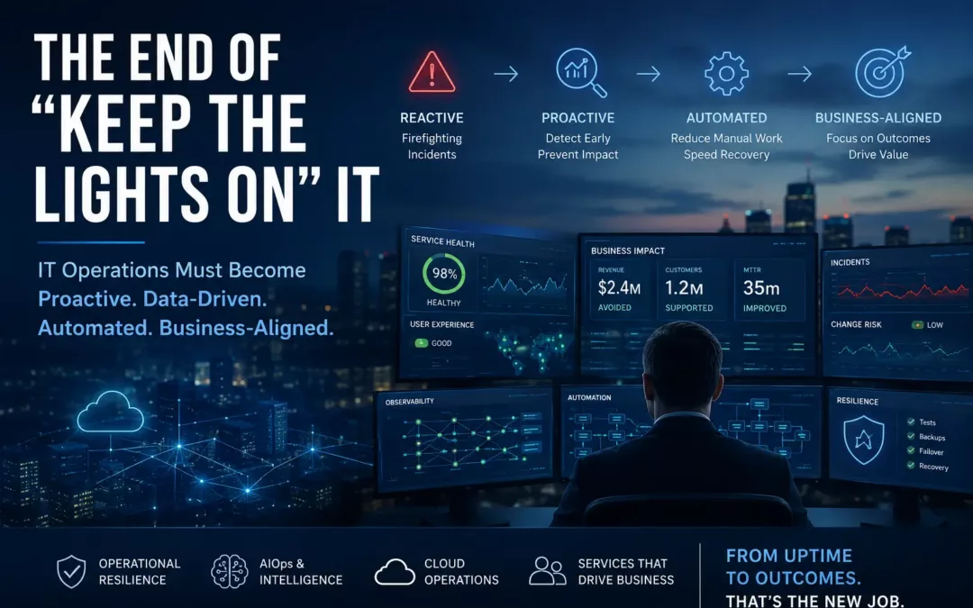 The End of “Keep the Lights On” IT Operations: Why Operations Must Become a Resilience Engine